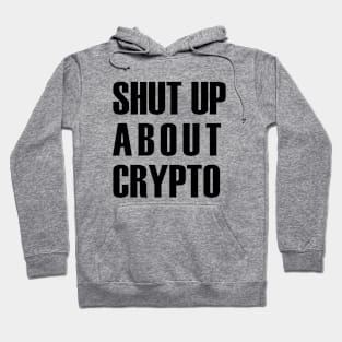 Shut Up About Crypto (black text) Hoodie